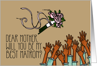 Mother - Will you be my best matron? card