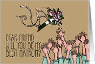 Friend - Will you be my best matron? card