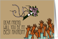 Friend - Will you be my best matron? card