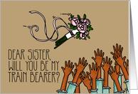 Sister - Will you be my train bearer? card