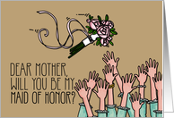 Mother - Will you be my Maid of Honor? card