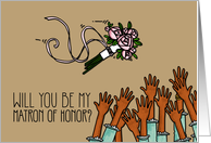 Will you be my Matron of Honor? card