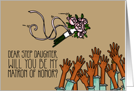 Step Daughter - Will you be my Matron of Honor? card