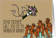 Mother - Will you be my Matron of Honor? card