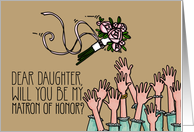 Daughter - Will you be my Matron of Honor? card