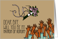 BFF - Will you be my Matron of Honor? card