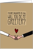 Future Daughter in Law - Will you be my Greeter? card