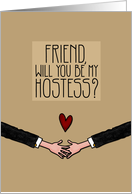 Friend - Will you be my Hostess? - Gay card