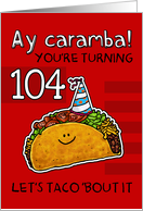 104 years old - Birthday Taco humor card