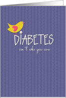 Diabetes Isn’t Who You Are - Encouragement for Person with Diabetes card