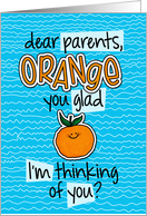 Orange you glad - Parents Thinking of You card