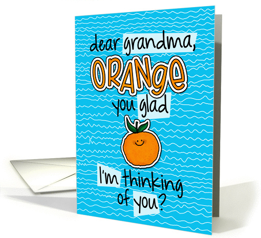 Orange you glad - grandma Thinking of You card (1303268)
