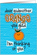 Orange you glad - godmother Thinking of You card