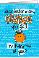 Orange you glad - foster mom Thinking of You card