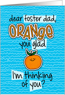 Orange you glad - foster dad Thinking of You card