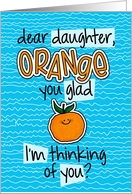 Orange you glad - daughter Thinking of You card