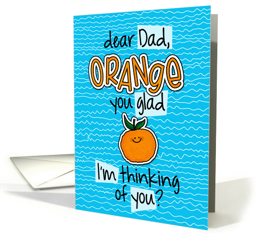 Orange you glad - dad Thinking of You card (1303324)