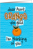 Orange you glad - aunt Thinking of You card