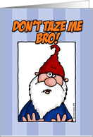 don't taze me bro!