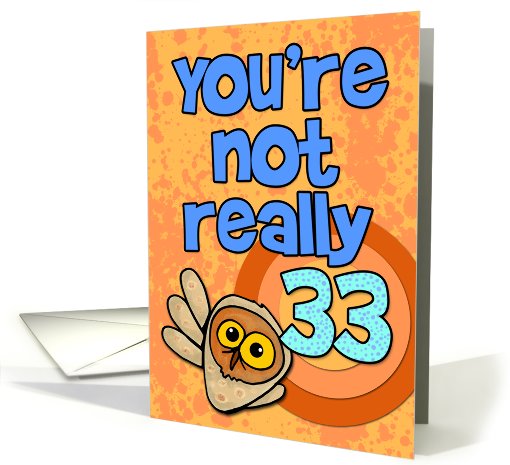 You're not really 33... card (461686)