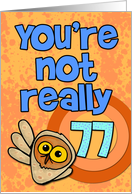 You’re not really 77... card