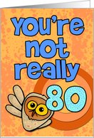 You’re not really 80... card