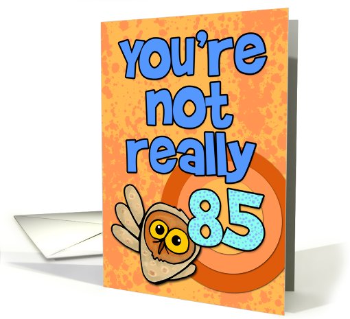 You're not really 85... card (462413)