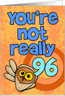 You’re not really 96... card