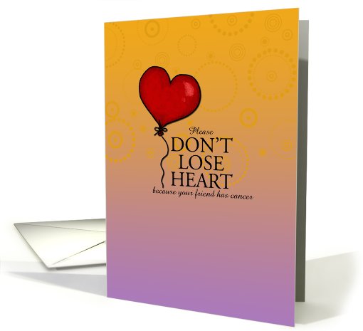 Don't Lose Heart - Friend With Cancer card (657872)
