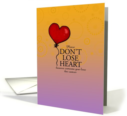 Don't Lose Heart - Someone You Love With Cancer card (657876)