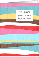 I’m Sorry Your Mom Has Cancer card