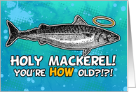 Holy Mackerel - you’re HOW old? card
