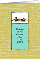 Stepson - No One Else Can Fill Your Shoes - Father’s Day card