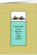 Foster Dad - No One Else Can Fill Your Shoes - Father’s Day card