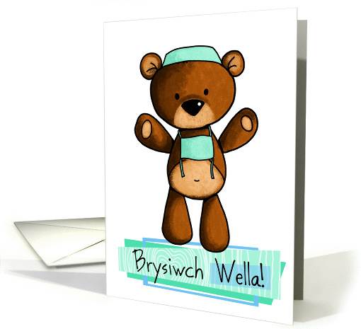 Brysiwch Wella - scrub bear - Get well in Welsh card (846971)