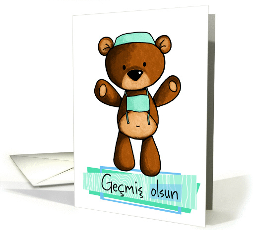 Gemiş olsun - scrub bear - Get well in Turkish card (846973)