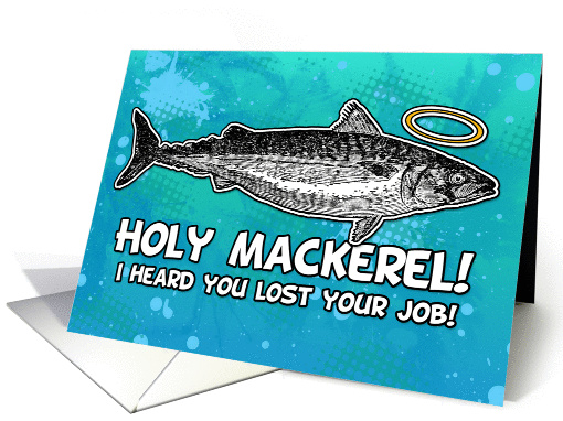 Job Loss Sympathy - Holy mackerel! card (873108)