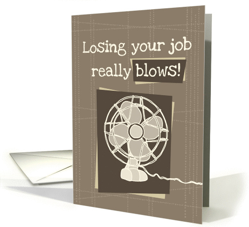 Job Loss Sympathy - losing your job really blows card (873346)