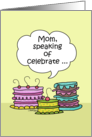 Happy Birthday to Mom- Three Whimsical Cakes with Speech Bubble card