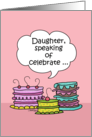 Happy Birthday to Daughter- Three Whimsical Cakes with Speech Bubble card