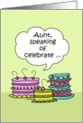 Happy Birthday to Aunt- Three Whimsical Cakes with Speech Bubble card