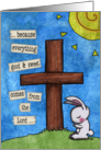 Happy Easter Bunny Prays at Cross Everything Good and Sweet card