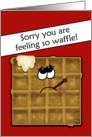 Humorous Feel Better Get Well Soon Sick Waffle card