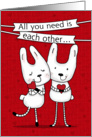Happy Anniversary to Couple-Love Bunnies-All You Need is Each Other card