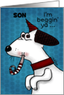 Customizable Birthday for Son I’m Beggin’ Ya Dog with Noise Maker card