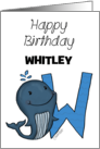 Customized Name Happy Birthday for Whitley Whale with Letter W card