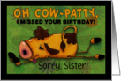 Customized Belated Birthday for Sister Cow Fell, Oh Cow Patty! card
