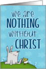 Nothing Without Christ Easter Bunny Rabbit Chick John 3:16 Scripture card