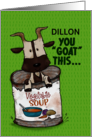 Encouragement for Dillon You Goat this Goat in Tin Soup Can card