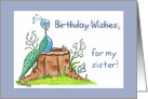 Happy Birthday to Sister, Peacock Sits on Tree Stump, Birthday Wishes card